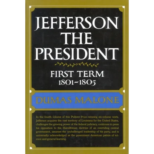 Jefferson the President: First Term, 1801-1805, Volume IV