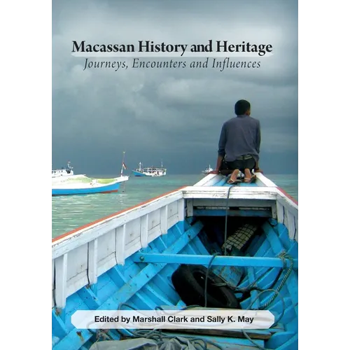 Macassan History and Heritage: Journeys, Encounters and Influences