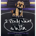 I Really Want to Win: With Rocky the Wrestling Dog