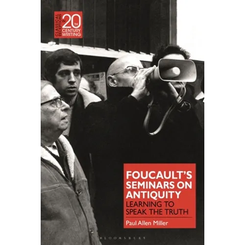 Foucault's Seminars on Antiquity: Learning to Speak the Truth