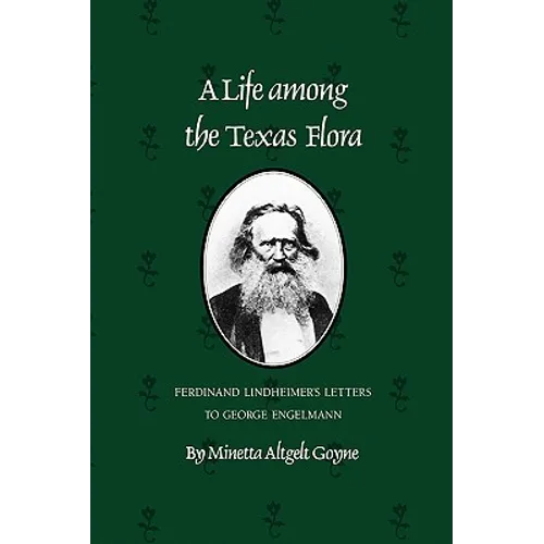 A Life Among the Texas Flora: Ferdinand Lindheimer's Letters to George Engelmann
