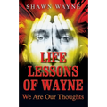 Life Lessons of Wayne: We Are Our Thoughts