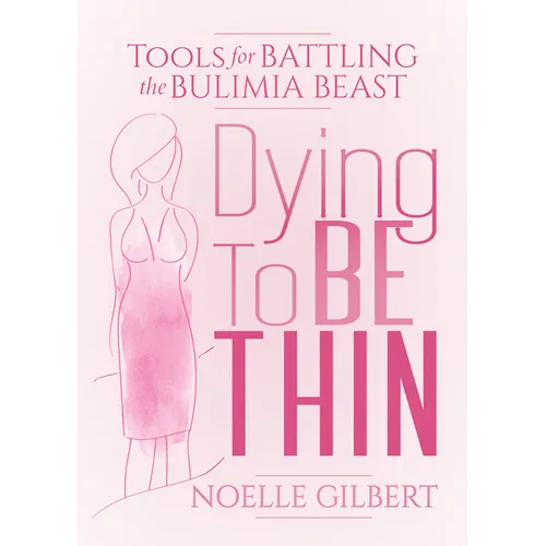 Dying to Be Thin: Tools for Battling the Bulimia Beast