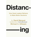 Distancing: How Great Leaders Reframe to Make Better Decisions