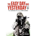 The Easy Day Was Yesterday: The extreme life of an SAS soldier