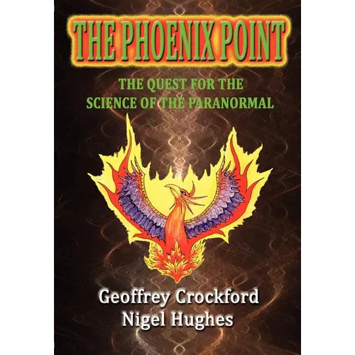 The Phoenix Point: The Quest for the Science of the Paranormal
