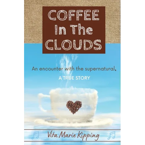 Coffee In The Clouds: An encounter with the supernatural.