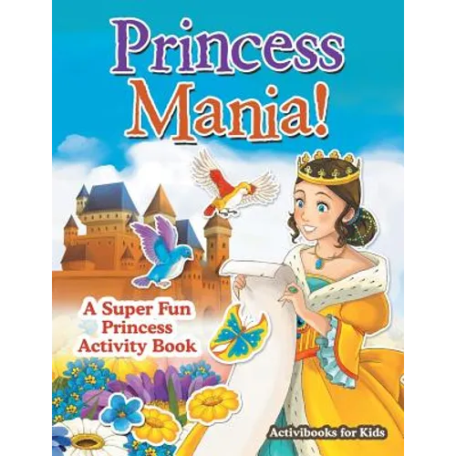 Princess Mania! A Super Fun Princess Activity Book