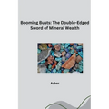 Booming Busts: The Double-Edged Sword of Mineral Wealth
