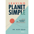 Leaving Planet Simple: Embracing Sustainability, Esg, and Resilience to Transform Your Business