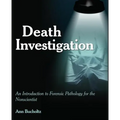 Death Investigation: An Introduction to Forensic Pathology for the Nonscientist