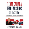 Team Canada Trade Missions (1994-2005): A Popular Prime Minister's Passion Project