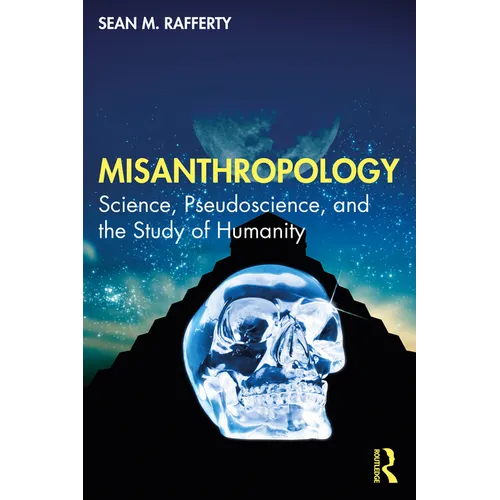Misanthropology: Science, Pseudoscience, and the Study of Humanity
