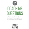 Coaching Questions: 101 Coaching Questions for the Coach and the Coaching Client for an Empowering Coaching Session