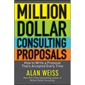 Million Dollar Consulting Proposals: How to Write a Proposal That's Accepted Every Time