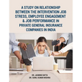 A Study on Relationship between the intervention Job Stress, Employee Engagement & Job Performance in Private General Insurance Companies in India