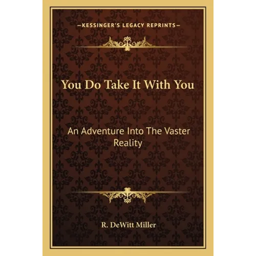 You Do Take It With You: An Adventure Into The Vaster Reality