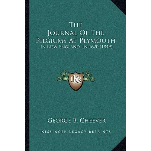 The Journal Of The Pilgrims At Plymouth: In New England, In 1620 (1849)