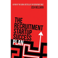The Recruitment Startup Success Plan: A step-by-step guide that explains how to set up and run a successful recruitment agency