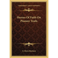 Heroes Of Faith On Pioneer Trails