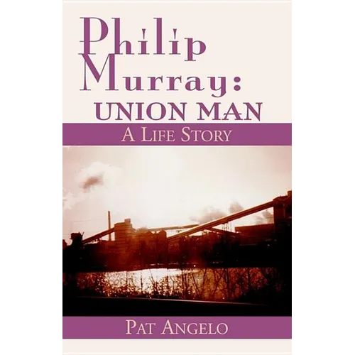 Philip Murray: Union Man: A Life Story