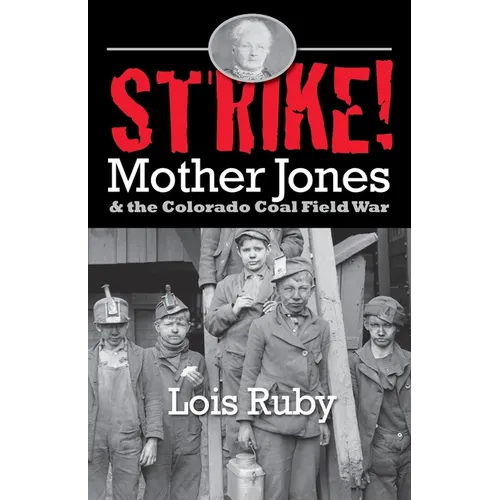 Strike!: Mother Jones & the Colorado Coal Field War