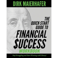 The Quick-Start Guide to Financial Success Workbook: Stop Struggling and Start Winning with Money!
