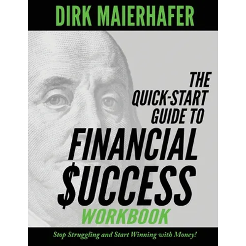 The Quick-Start Guide to Financial Success Workbook: Stop Struggling and Start Winning with Money!