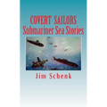 "COVERT SAILORS - Submariner Sea Stories": By the men who served their country under the seas.