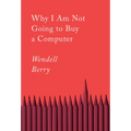 Why I Am Not Going to Buy a Computer: Essays