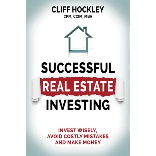 Successful Real Estate Investing: Invest Wisely, Avoid Costly Mistakes and Make Money