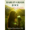 Barley Grass Juice: From The Grass Juice Factor To Modern Scientific Evidence