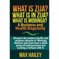 What is Zija? What is in Zija? What is Moringa?: A Business and Health Singularity