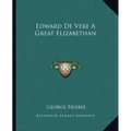 Edward De Vere A Great Elizabethan