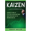Kaizen: Advanced Guide of Effective Kaizen Methods and Strategies in the Information Era