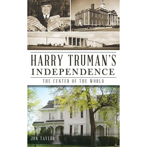 Harry Truman's Independence: The Center of the World