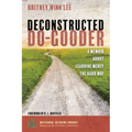Deconstructed Do-Gooder: A Memoir about Learning Mercy the Hard Way