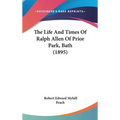 The Life And Times Of Ralph Allen Of Prior Park, Bath (1895)