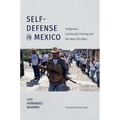 Self-Defense in Mexico: Indigenous Community Policing and the New Dirty Wars