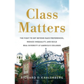 Class Matters: The Fight to Get Beyond Race Preferences, Reduce Inequality, and Build Real Diversity at America's Colleges