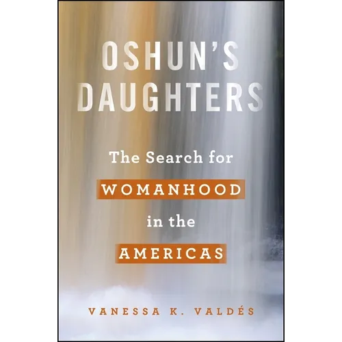 Oshun's Daughters: The Search for Womanhood in the Americas