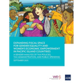 Expanding Fiscal Space for Gender Equality and Women's Economic Empowerment in Pacific Island Countries: A Gender Analysis of Tax Policies, Tax Admini