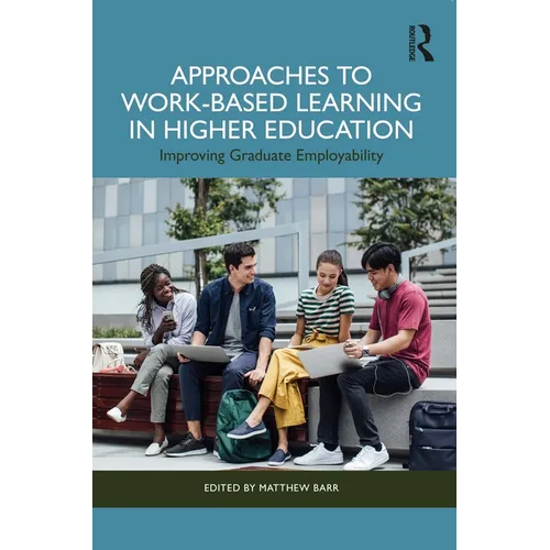 Approaches to Work-Based Learning in Higher Education: Improving Graduate Employability