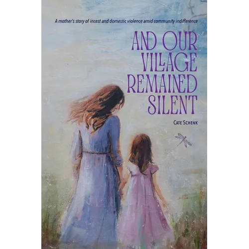And Our Village Remained Silent: A mother's story of incest and domestic violence amid community indifference