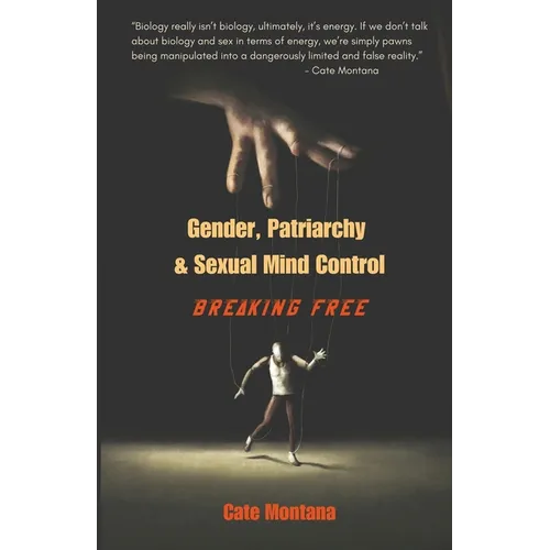 Gender, Patriarchy & Sexual Mind Control: Breaking Free