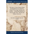 The Queen's Closet Opened. Being Incomparable Secrets in Physick, Surgery, Preserving, Candying, and Cookery. ... By the Most Experienc'd Persons of t