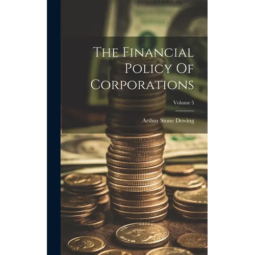 The Financial Policy Of Corporations; Volume 5