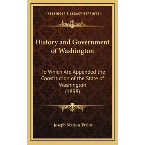 History and Government of Washington: To Which Are Appended the Constitution of the State of Washington (1898)