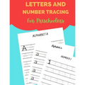 Letters And Number Tracing For Preschoolers: Workbook For Practicing Alphabet Letters And Numbers For Preschoolers, Kindergarten and Kids Aged 3-5