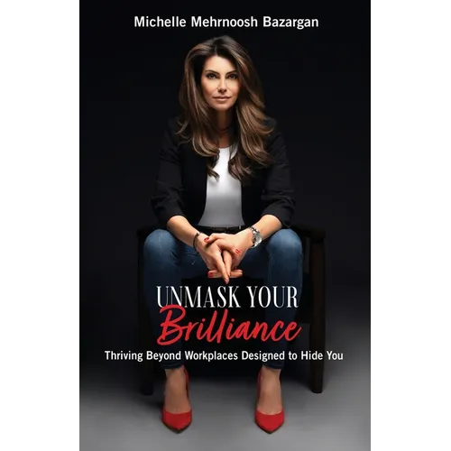 Unmask Your Brilliance: Thriving Beyond Workplaces Designed to Hide You